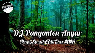 DJ PANGANTEN ANYAR | Remix Sunda Terbaru Full Bass 2021 (DJ SUNDA Remix)