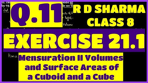 Q.11 - Ex 21.1 - Chapter 21 Volume and surface area of a Cuboid and a Cube RD SHARMA CLASS 8