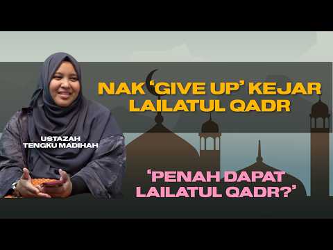 Jangan putus asa mengejar Lailatul Qadr walaupun ke saat terakhir Ramadan | Ustazah Tengku Madihah