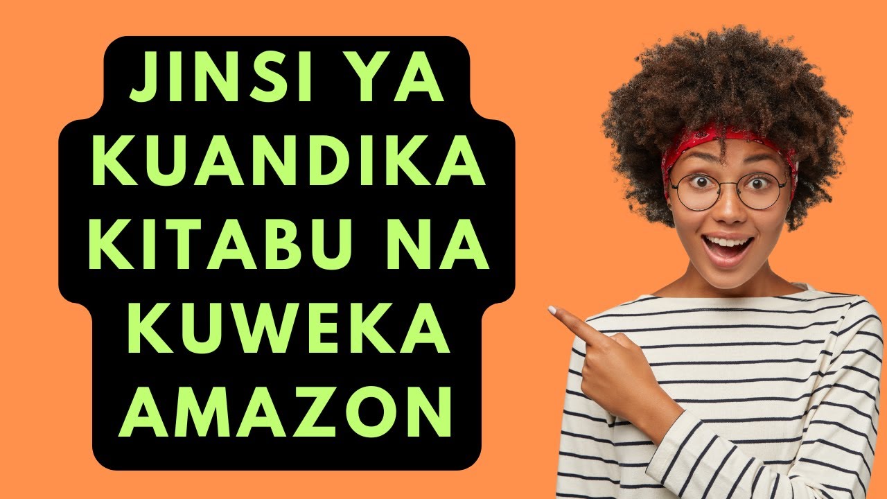 UNATAKA KUWA MWANDISHI WA VITABU? JINSI YA KUANZA KUANDIKA NA KUWEKA AMAZON