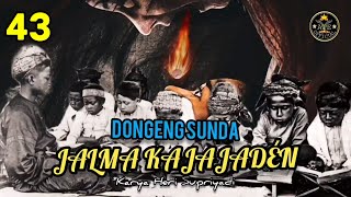 DONGENG SUNDA JALMA KAJAJADÉN BAGIAN 43