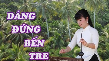 DÁNG ĐỨNG BẾN TRE  - ĐÀN BẦU  - HOÀNG CẦM