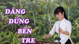 DÁNG ĐỨNG BẾN TRE  - ĐÀN BẦU  - HOÀNG CẦM