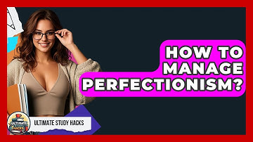 How To Manage Perfectionism? - Ultimate Study Hacks