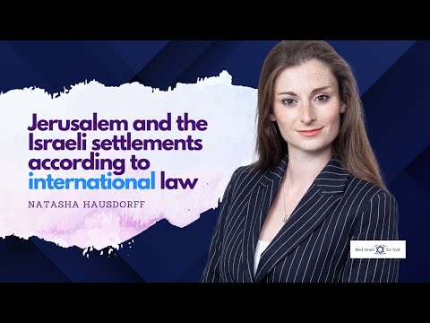 Jerusalem and the Israeli settlements according to international law - Natasha Hausdorff