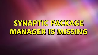 Ubuntu: Synaptic package manager is missing