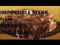 HOW TO MAKE IMPOSSIBLE STEAK from KUROKO'S BASKETBALL