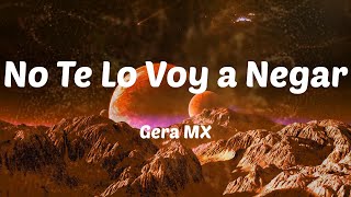 Gera MX - No Te Lo Voy a Negar (feat. HERNAN TREJO) (Letras)