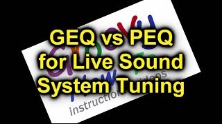 PEQ vs GEQ for Live Sound System Feedback /Tuning