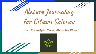 Nature Journaling for Citizen Science (National Geographic Educator Certification Capstone)
