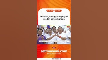 Sulaman, Lamag dijangka jadi medan pertembungan