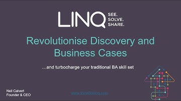 Revolutionise Discovery and Business Cases : Turbocharge your BA skillset with LINQ