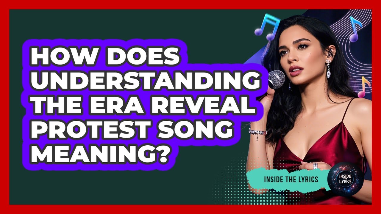 How Does Understanding The Era Reveal Protest Song Meaning? - Inside the Lyrics