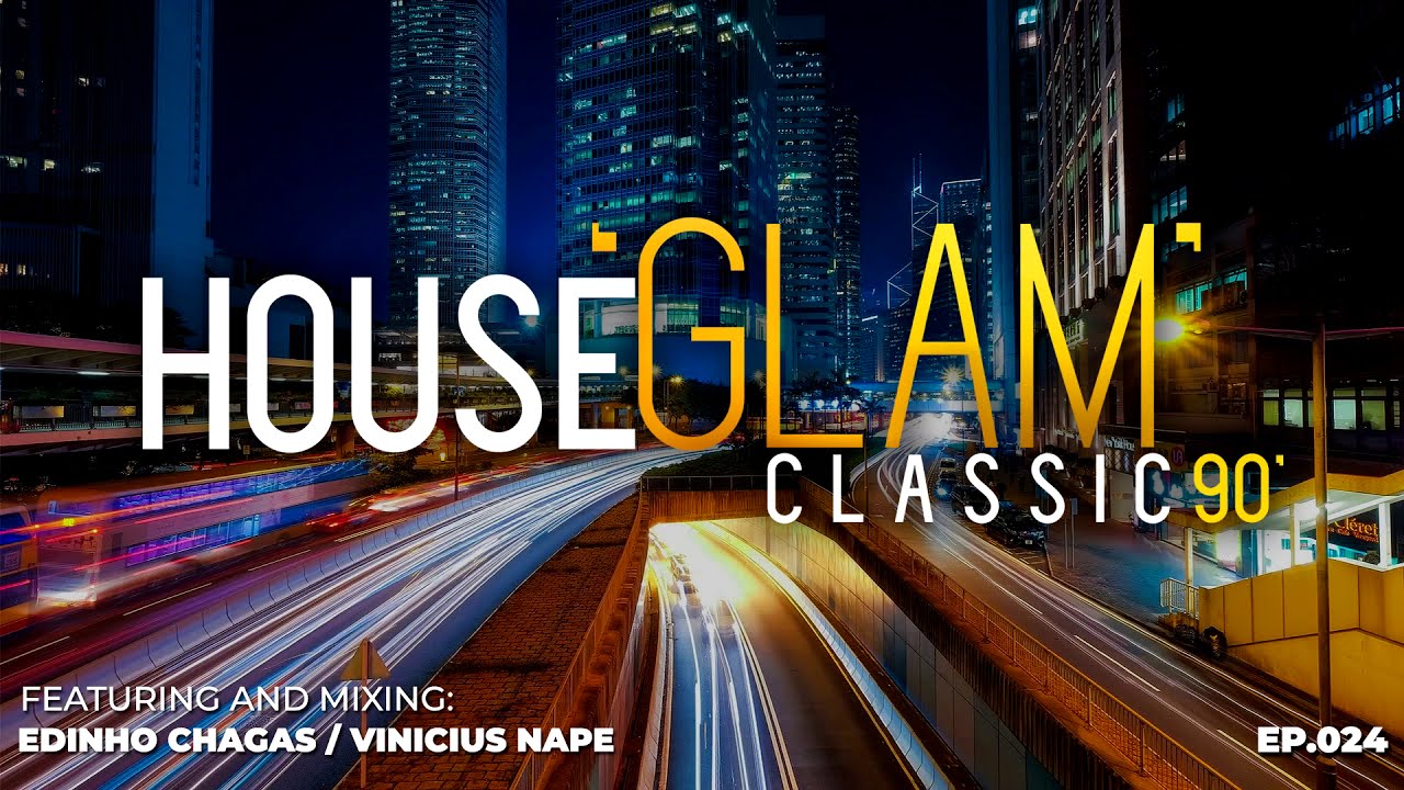 House 'Glam' Classics 90' por Edinho Chagas e Vinicius Nape [Episódio 024]