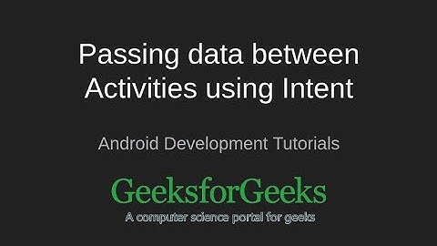 Android Development Tutorial | Passing data b/w Activities by Intent Basic Example | GeeksforGeeks