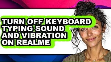 How to Turn Off Keyboard Typing Sound and Vibration on Realme - Full Guide