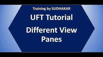 UFT Tutorial 03: Different View Panes | Training By Sudhakar