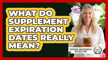 What Do Supplement Expiration Dates Really Mean?