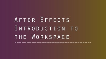 After Effects -Introduction to the Workspace