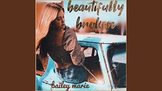 Video thumbnail of "Bailey Marie - Beautifully Broken"