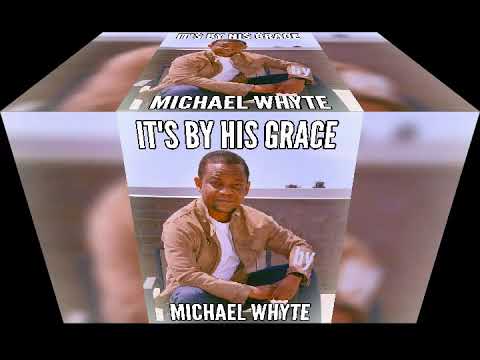 It's by His grace- by Michael Whyte