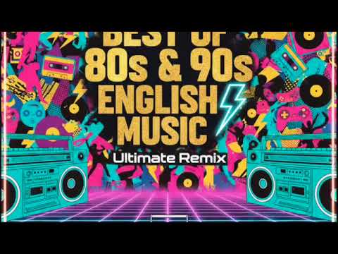 Best of 80s \u0026 90s English Music ⚡ Ultimate Remix