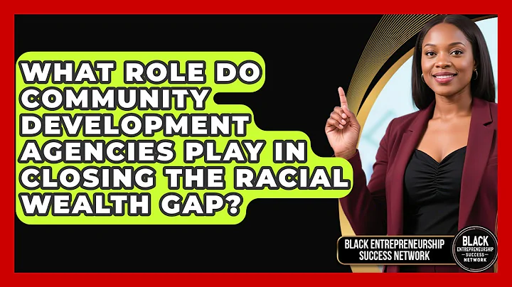 What Role Do Community Development Agencies Play in Closing the Racial Wealth Gap?