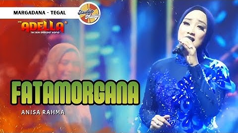 FATAMORGANA - Anisa Rahma || LIVE OM ADELLA MARGADANA TEGAL