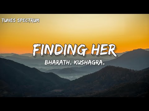 Finding her (lyrics) song by Kushagra , Bharath