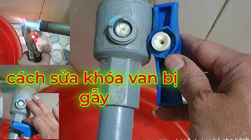 Cách Sửa Hàn Khóa Van Nước Pvc Bị Gãy, Cách Sửa Van Nước PVC /how to fix broken pvc water valve lock