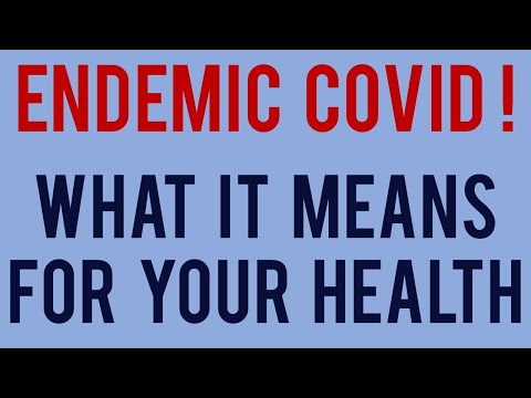 Endemic COVID | What can you do? What Endemic Covid Means For Your Health.