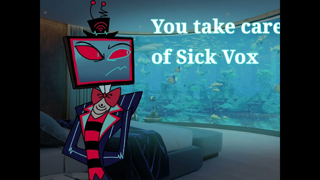 You take care of Vox 📺💊 || Hazbin Hotel || sick Vox x listener