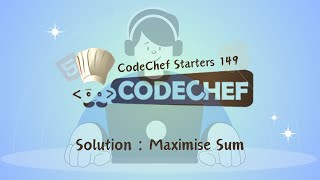 Maximise Sum || CodeChef Starters 149 || CodeChef Solution