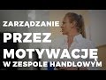 Ewa Jochheim - Zarządzanie przez motywację w zespole handlowym, 10.05.16