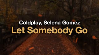 Coldplay, Selena Gomez - Let Somebody Go (Lyrics)