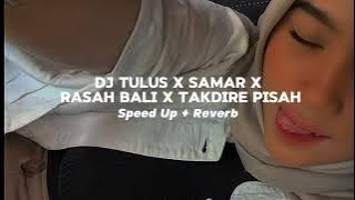 Dj Tulus X Samar X Rasah Bali X Takdire pisah ( Speed Up   Reverb ) || Viral Tik Tok