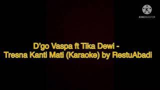 D’go Vaspa ft Tika Dewi - Tresna Kanti Mati (Karaoke) by RestuAbadi