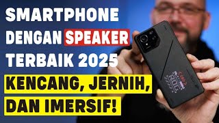 INILAH SMARTPHONE DENGAN SPEAKER TERBAIK DI 2025 || SUARA KENCANG, JERNIH, DAN IMERSIF!!!