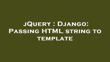 jQuery : Django: Passing HTML string to template