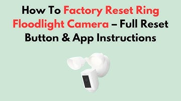How To Factory Reset Ring Floodlight Camera – Full Reset Button & App Instructions