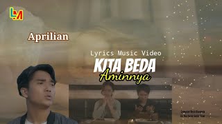 KITA BEDA AMINNYA  - Aprilian ( Lyrics  )