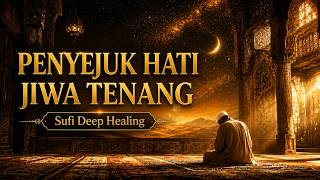 Musik Islami Penyejuk Hati & Jiwa | Sufi Instrumental, Deep Healing & Relaksasi