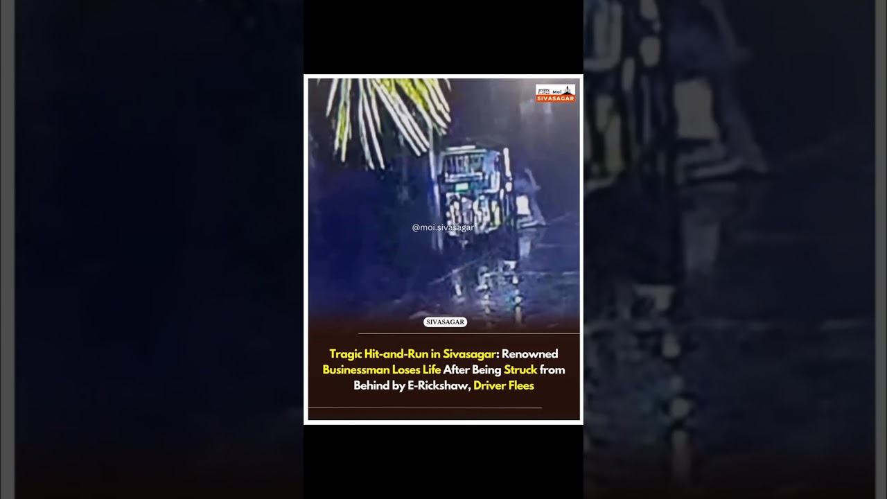 🚨 Hit-and-Run in Sivasagar | Businessman Kill€d by E-Rickshaw | Assam News 