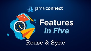 Jama Connect® Features in Five: Reuse & Sync