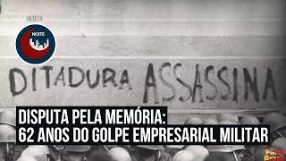 Disputa pela memória: 62 anos do golpe empresarial militar | Noite Brasil