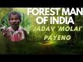 Forest man of india  padmashri jadav molai payeng of mising tribe of assam