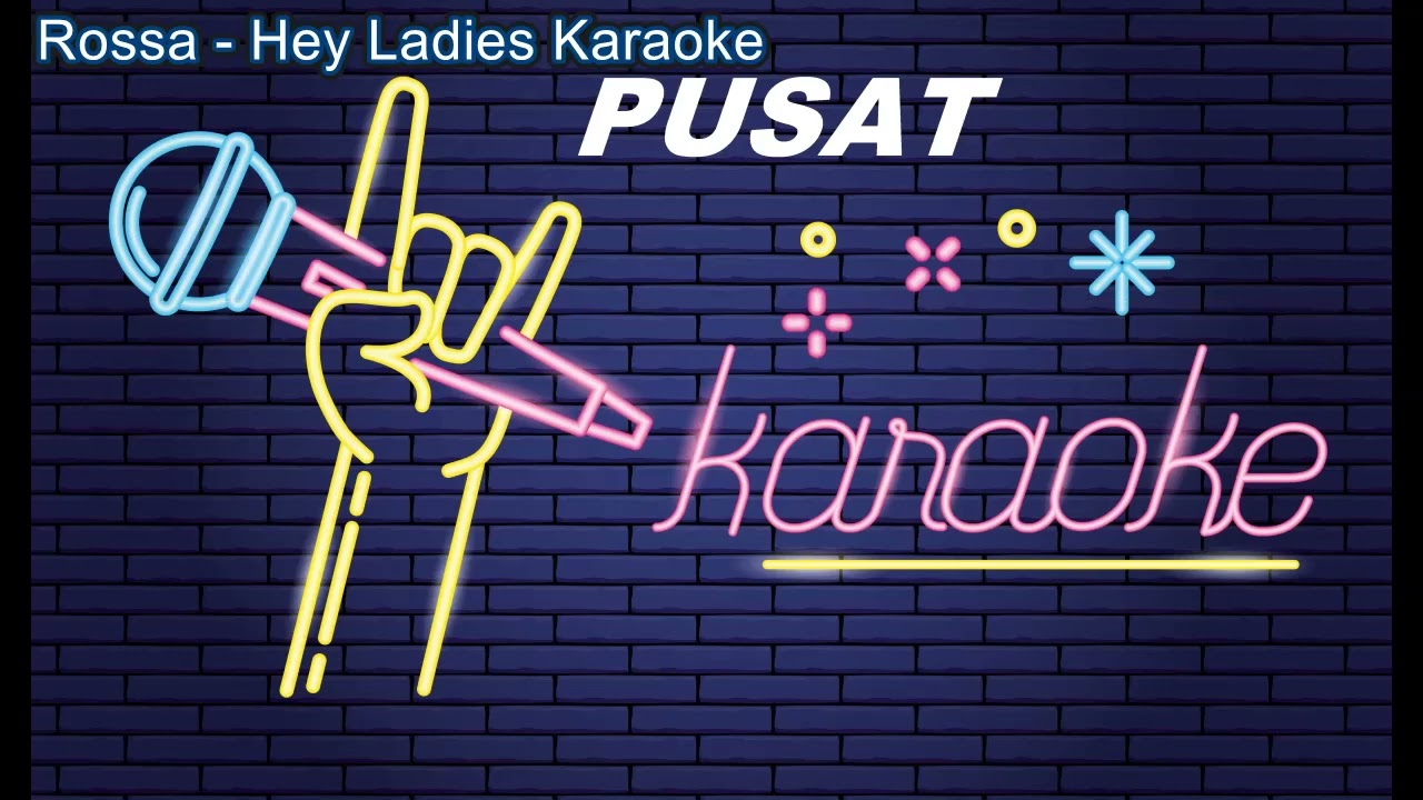 Rossa Hey Ladies Karaoke Original Version