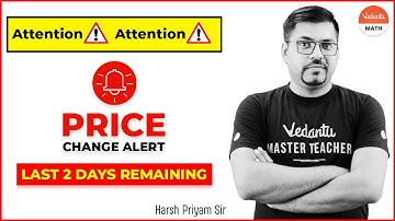 Attention! Attention! | Price Change Alert | Last 2 Days Remaining | Harsh Priyam Sir @VedantuMath