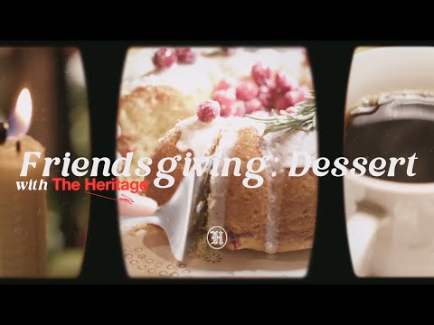 The Heritage - Friendsgiving Series Part 2: Dessert