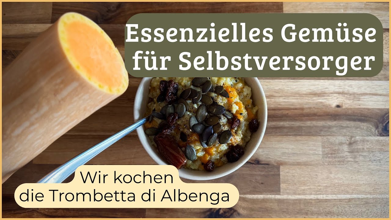 Essenzielles Wintergemüse für Selbstversorger  Wir kochen den Kürbis Trombetta di Albenga